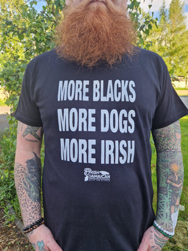 More Blacks More Dogs More Irish discounted T