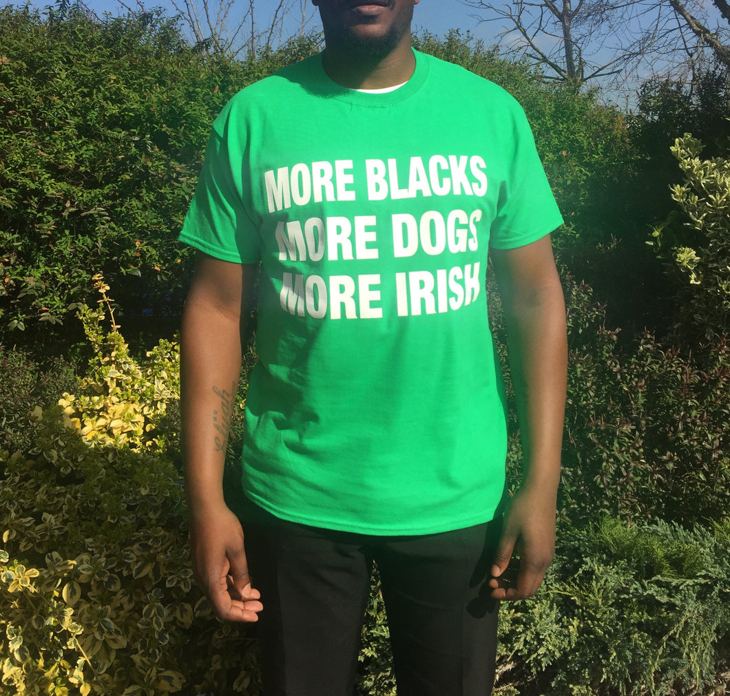 More Blacks More Dogs More Irish Tee